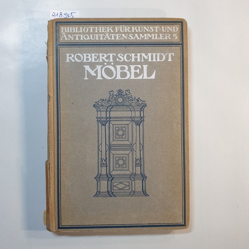Robert Schmidt  Bibliothek für Kunst- und Antiquitätensammler Band 5 / Möbel - Ein Handbuch für Sammler und Liebhaber 