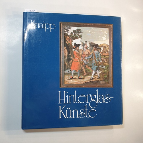 Knaipp, Friedrich  Hinterglaskünste . Eine Bilddokumentation. 