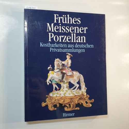   Frühes Meissener Porzellan : Kostbarkeiten aus deutschen Privatsammlungen ; 