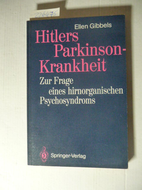 Ellen Gibbels  Hitlers Parkinson-Krankheit : Zur Frage eines hirnorganischen Psychosyndroms 