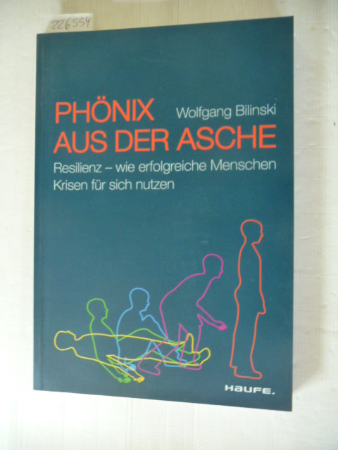 Bilinski, Wolfgang [Verfasser]  Phönix aus der Asche : Resilienz - wie erfolgreiche Menschen Krisen für sich nutzen 