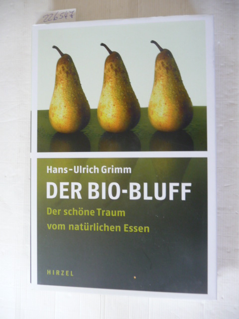Grimm, Hans-Ulrich  Der Bio-Bluff : der schöne Traum vom natürlichen Essen 