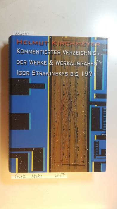 Kirchmeyer, Helmut  Kommentiertes Verzeichnis der Werke und Werkausgaben Igor Strawinskys bis 1971 