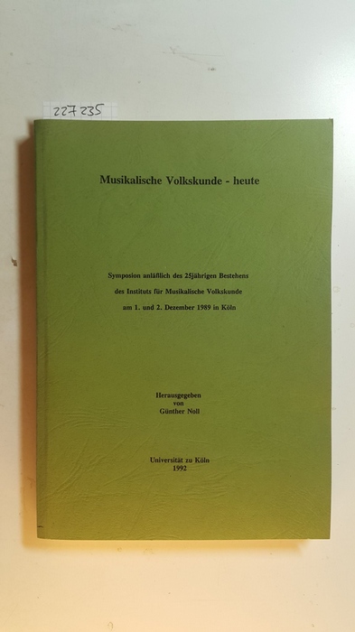 Noll, Günther [Hrsg.]  Musikalische Volkskunde heute : Symposion anläßlich des 25jährigen Bestehens des Instituts für Musikalische Volkskunde am 1. und 2. Dezember 1989 in Köln 