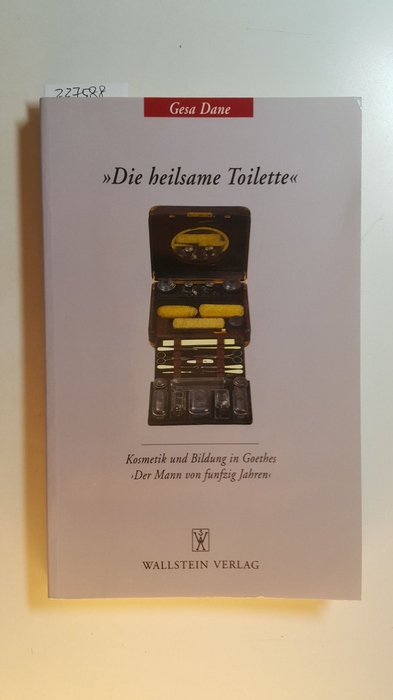 Dane, Gesa  Die heilsame Toilette: Kosmetik und Bildung in Goethes Der Mann von fünfzig Jahren 