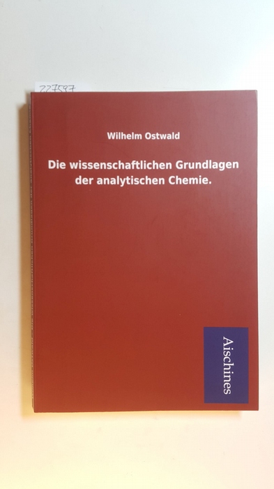 Ostwald, Wilhelm  Die Wissenschaftlichen Grundlagen Der Analytischen Chemie 