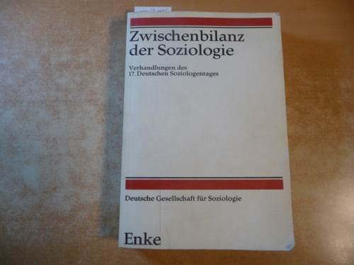 Lepsius, Mario Rainer [Hrsg.]  Zwischenbilanz der Soziologie : Verhandlungen des 17. Deutschen Soziologentages 