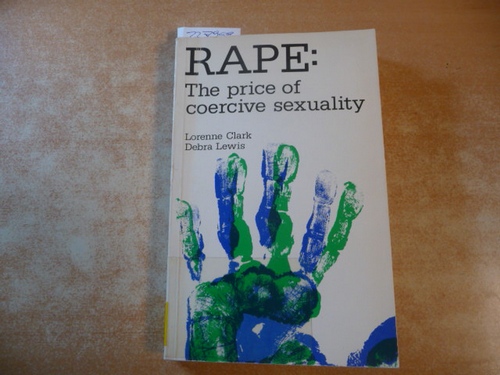 Clark, Lorenne - Lewis, Debra  Rape: The Price of Coercive Sexuality 