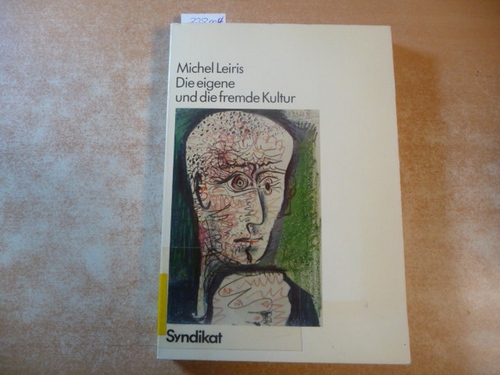 Leiris, Michel [Verfasser] ; Heinrichs, Hans-Jürgen [Hrsg.]  Die eigene und die fremde Kultur : ethnologische Schriften 
