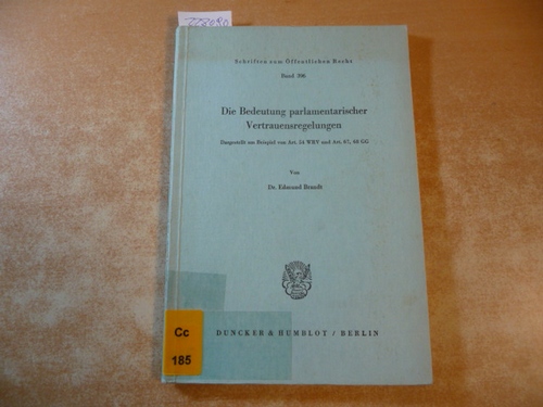 Brandt, Edmund  Die Bedeutung parlamentarischer Vertrauensregelungen : dargestellt am Beispiel von Art. 54 WRV und Art. 67, 68 GG 