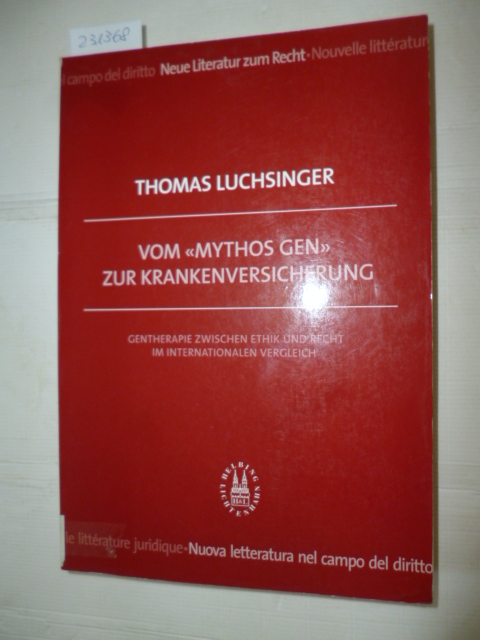 Luchsinger, Thomas  Vom 'Mythos Gen' zur Krankenversicherung: Gentherapie zwischen Ethik und Recht im internationalen Vergleich 