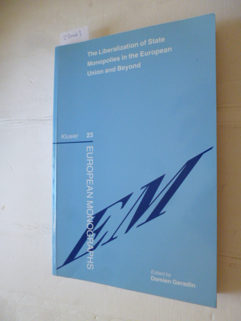 Geradin, Damien [Hrsg.]  The liberalization of state monopolies in the European union and beyond 