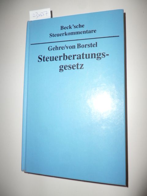 Gehre, Horst ; Borstel, Rainer von [Bearb.]  Steuerberatungsgesetz : mit Durchführungsverordnungen ; Kommentar 