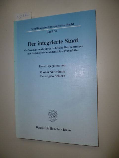 Nettesheim, Martin [Hrsg.]  Der integrierte Staat : verfassungs- und europarechtliche Betrachtungen aus italienischer und deutscher Perspektive 