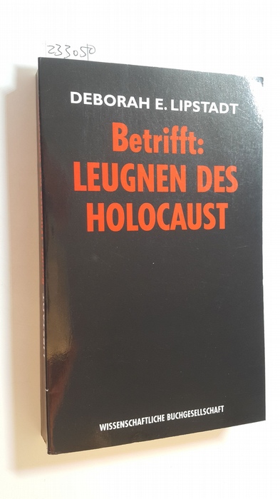 Lipstadt, Deborah E.,  Betrifft: Leugnen des Holocaust 