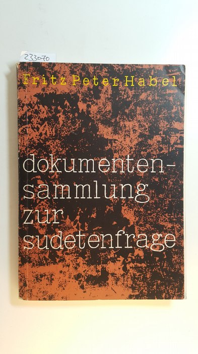 Habel, Fritz Peter [Hrsg.]  Dokumentensammlung zur Sudetenfrage 