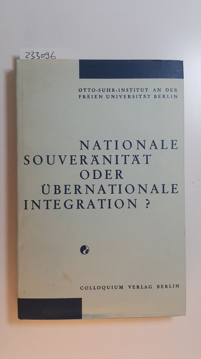 Ziebura, Gilbert [Hrsg.]  Nationale Souveränität oder übernationale Integration? : Vorträge gehalten im Sommersemester 1965 