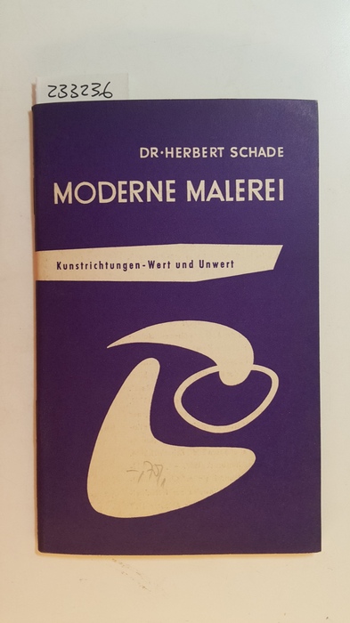 Schade, Herbert  Moderne Malerei : Kunstrichtungen, Wert u. Unwert 