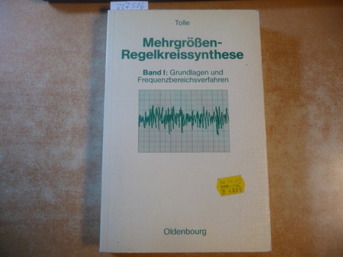 Tolle, Henning  Mehrgrössen-Regelkreissynthese: Band 1: Grundlagen und Frequenzbereichsverfahren 