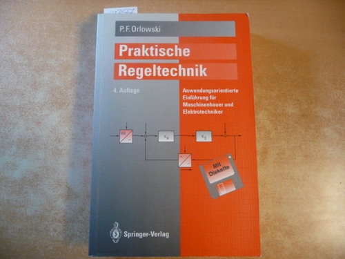 Orlowski, Peter F [Verfasser]  Praktische Regeltechnik : Anwendungsorientierte Einführung für Maschinenbauer und Elektrotechniker 