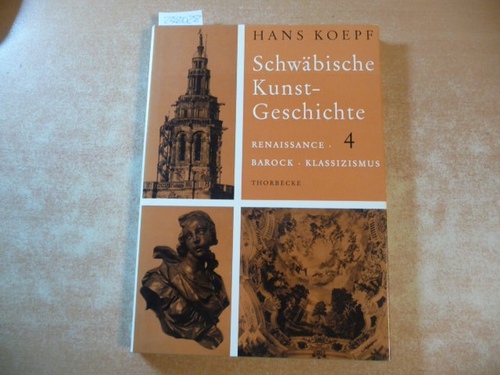 Koepf, Hans  Schwäbische Kunstgeschichte. Band.4, Renaissance, Barock und Klassizismus 