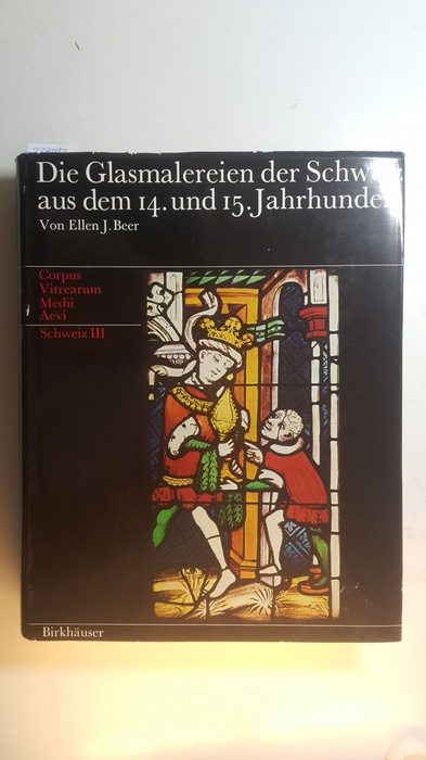 Beer, Ellen J.  Die Glasmalereien der Schweiz aus dem 14. und 15. Jahrhundert : Ohne Königsfelden u. Berner Münsterchor (Corpus vitrearum medii aevi / Schweiz ; Bd. 3) 