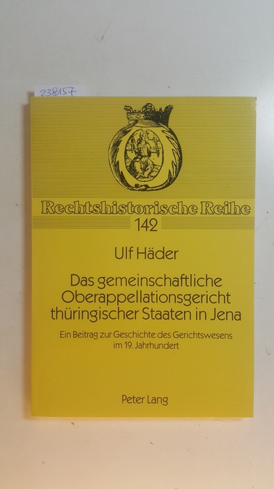 Häder, Ulf  Das gemeinschaftliche Oberappellationsgericht thüringischer Staaten in Jena : ein Beitrag zur Geschichte des Gerichtswesens im 19. Jahrhundert 