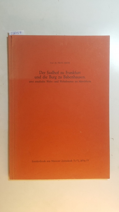 Arens, Fritz  Der Saalhof zu Frankfurt und die Burg zu Babenhausen, zwei staufische Wehr- und Wohnbauten am Mittelrhein. Sonderdruck aus Mainzer Zeitschrift 71/72 1976 /77 