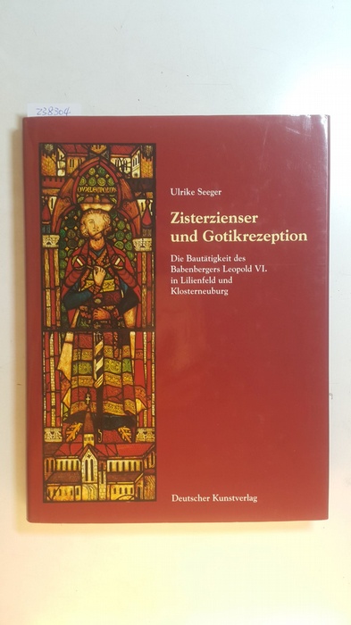 Seeger, Ulrike  Zisterzienser und Gotikrezeption : die Bautätigkeit des Babenbergers Leopold VI. in Lilienfeld und Klosterneuburg 