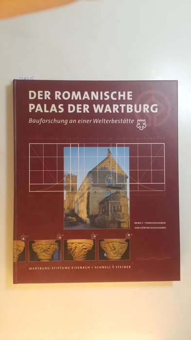 Schuchardt, Günter [Hrsg.]  Der romanische Palas der Wartburg : Bauforschung an einer Welterbestätte (Band 1) 