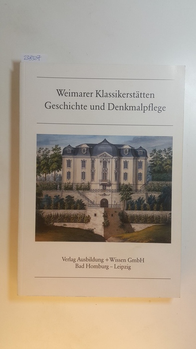 Jürgen Beyer und Jürgen Seifert [Bearb.]  Weimarer Klassikerstätten, Geschichte und Denkmalpflege 