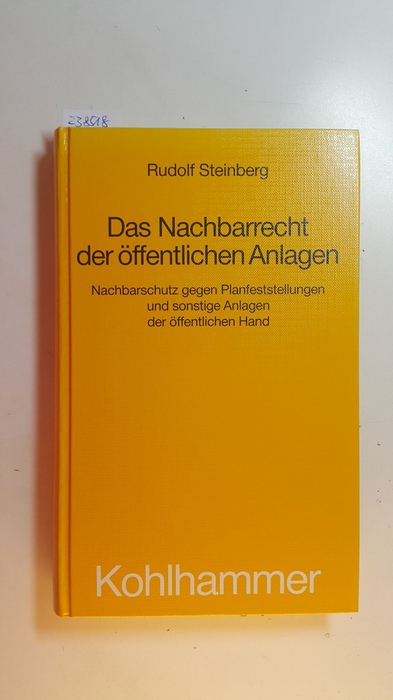 Steinberg, Rudolf  Das Nachbarrecht der öffentlichen Anlagen : Nachbarschutz gegen Planfeststellungen und sonstige Anlagen der öffentlichen Hand 