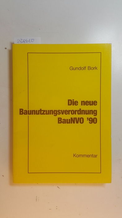 Bork, Gundolf  Die neue Baunutzungsverordnung : BauNVO '90 : Kommentar mit vergleichender Darstellung der vorangegangenen Fassungen 