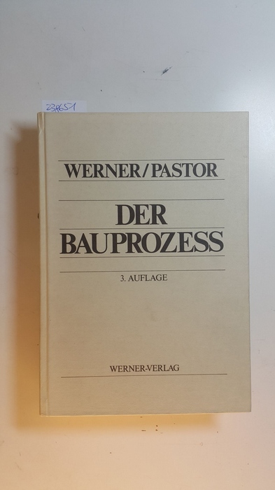 Werner, Ulrich ; Pastor, Walter  Der Bauprozeß : prozessuale u. materielle Probleme d. zivilen Bauprozesses 