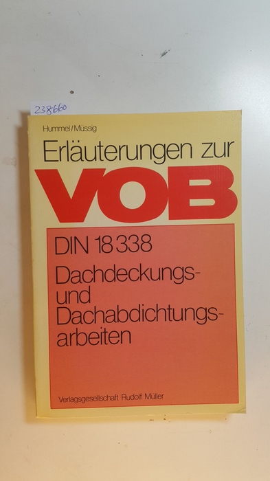 Hummel, Rudolf  Erläuterungen zur VOB, Teil C, Teil: Dachdeckungs- und Dachabdichtungsarbeiten : DIN 18338 ; allgemeine technische Vorschriften 