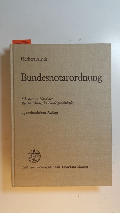 Arndt, Herbert  Bundesnotarordnung : vom 24. Februar 1961 unter Berücksichtigung des Ersten Gesetzes zur Änderung der Bundesnotarordnung vom 7. August 1981 