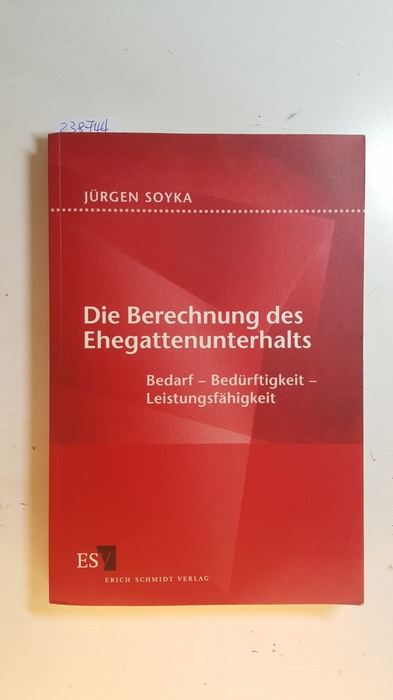 Soyka, Jürgen  Die Berechnung des Ehegattenunterhalts : Bedarf - Bedürftigkeit - Leistungsfähigkeit 
