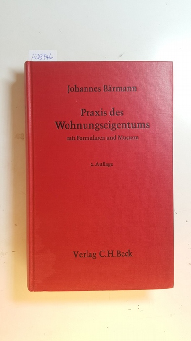 Bärmann, Johannes  Praxis des Wohnungseigentums : Mit Formularen u. Mustern 