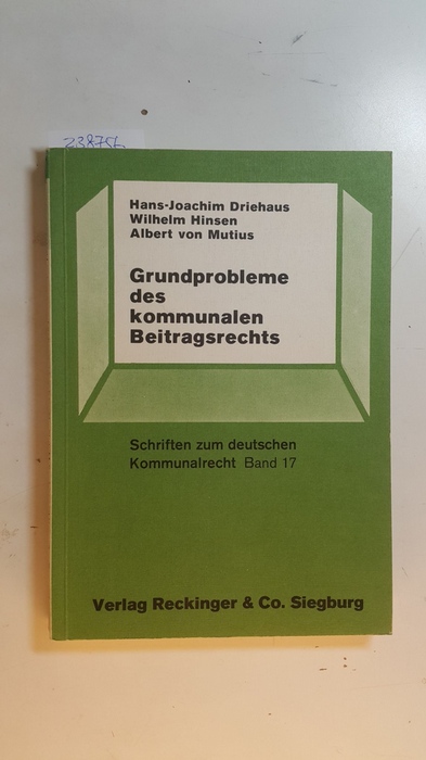 Hans-Joachim Driehaus ; Wilhelm Hinsen ; Albert von Mutiu  Grundprobleme des kommunalen Beitragsrechts 
