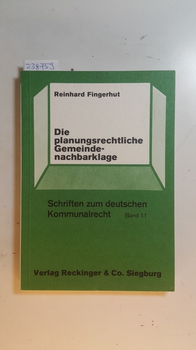 Fingerhut, Reinhard  Die planungsrechtliche Gemeindenachbarklage : (§ 2 Abs. 4 u. 5 BBauG)  (Schriften zum deutschen Kommunalrecht ; Bd. 11) 