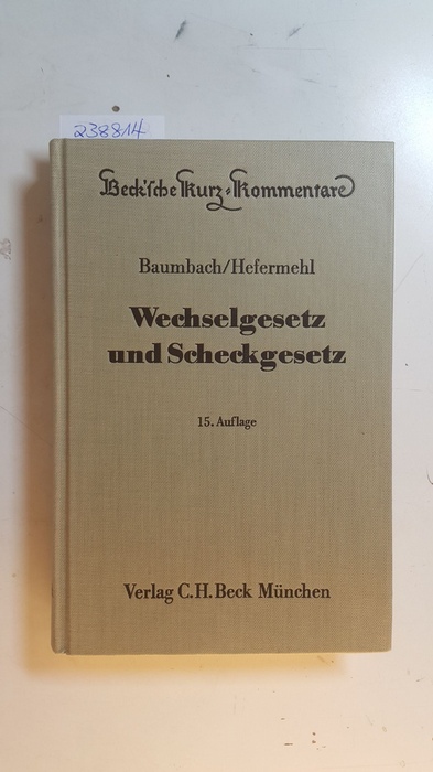 Hefermehl, Wolfgang ; Baumbach, Adolf  Wechselgesetz und Scheckgesetz : mit Nebengesetzen u.e. Einf. in d. Wertpapierrecht (Beck'sche Kurz-Kommentare ; Bd. 26) 