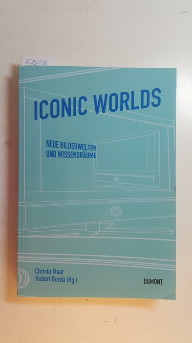 Maar, Christa [Hrsg.]  Iconic worlds : neue Bilderwelten und Wissensräume 