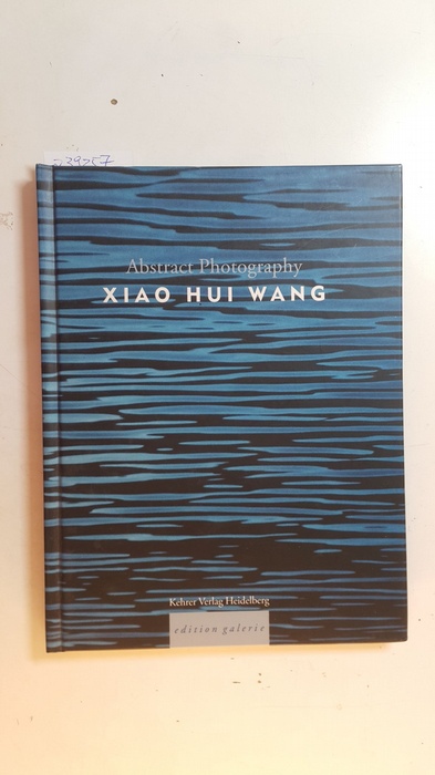 Wang, Xiaohui [Ill.] ; Schirmböck, Thomas [Hrsg.]  Abstract photography - Xiao Hui Wang : (on the occasion of the Exhibition Xiao Hui Wang in the Photo Gallery in the Alte Feuerwache Mannheim) 