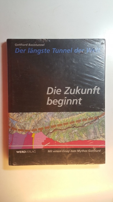 Jeker, Rolf E. (Herausgeber)  Gotthard-Basistunnel - der längste Tunnel der Welt ; Band 1 : Die Zukunft beginnt : 