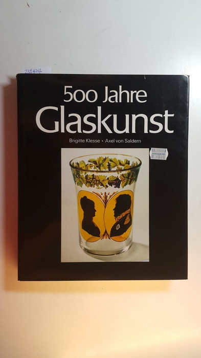 Saldern, Axel von ; Klesse, Brigitte [Mitverf.] ; Saldern, Axel von [Mitverf.] ; Biemann, Fritz [Sammler]  500 Jahre Glaskunst : Sammlung Biemann 