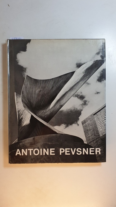 Peissi, Pierre  Antoine Pevsner. Huldigung eines Freundes. Die Raumphantasien Antoine Pevners von Carola Giedion-Welcker. 