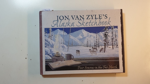 Jon Van Zyle (Autor) Christine Ummel, Christine Ummell (Herausgeber)  Jon Van Zyle's Alaska Sketchbook, Four Season in the Far North 