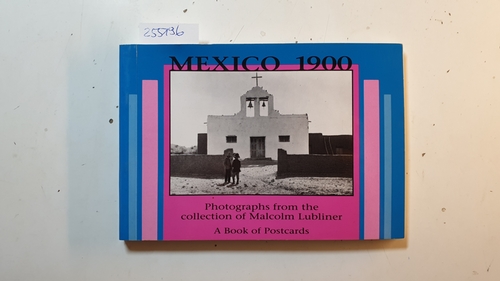 Diverse  Mexico 1900: Photographs from the collection of Malcolm lubliner. a Book of Postcards 