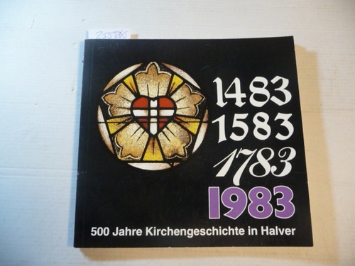 Presbyterium der Evangelischen Kirchengemeinde Halver ( Hrsg.): Christa Knitter (Red.)  500 Jahre Kirchengeschichte in Halver. 1483 - 1583 - 1783 - 1983 
