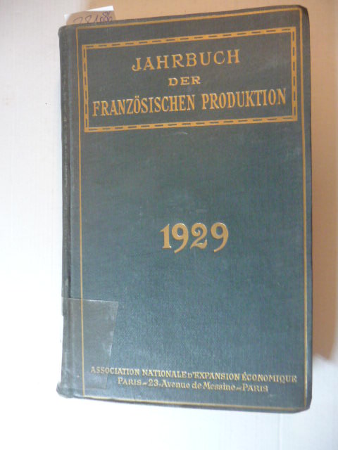 Association Nationale d`Expansion Économique [Hrsg.]  Jahrbuch der französischen Produktion 1930. Dreizehnter Jahrgang. 